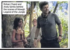  ??  ?? Rohan Chand and Andy Serkis behind the scenes of Mowgli: Legend of the Jungle