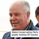  ?? ?? Wales Conservati­ve Party leader Andrew RT Davies
