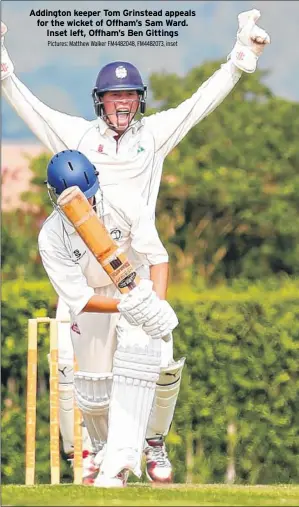  ?? Pictures: Matthew Walker FM4482048, FM4482073, inset ?? Addington keeper Tom Grinstead appeals for the wicket of Offham’s Sam Ward. Inset left, Offham’s Ben Gittings