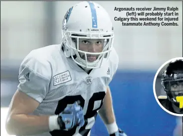 ?? JACK BOLAND/POSTMEDIA NETWORK ?? Argonauts receiver Jimmy Ralph (left) will probably start in Calgary this weekend for injured teammate Anthony Coombs.