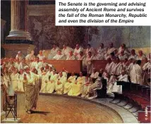  ?? ?? The Senate is the governing and advising assembly of Ancient Rome and survives the fall of the Roman Monarchy, Republic and even the division of the Empire