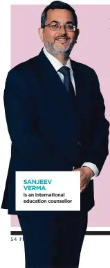  ??  ?? SANJEEV VERMA is an internatio­nal education counsellor