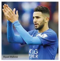  ??  ?? Riyad Mahrez