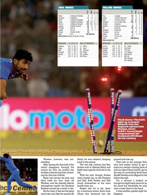  ??  ?? Flash dance: The bails light up as Jasprit Bumrah runs out England captain Eoin Morgan. Inset: India’s Yuvraj Singh congratula­tes his teammate MS Dhoni for his century