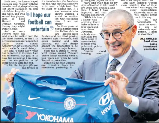  ??  ?? ALL SMILES: Sarri after being introduced yesterday