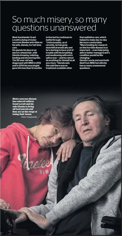  ?? Photo / Greg Bowker ?? Motor neurone disease has reduced sufferer Grant Lovatt and his wife Glenda to living off food parcels and they are on the verge of losing their house.