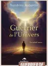  ?? ?? GUERRIER DE L’UNIVERS Sandrine Aubertin Les Éditions Le Dauphin Blanc