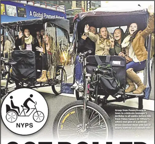  ??  ?? Group from Pennsylvan­ia in town to celebrate teenager’s birthday is all smiles before ride from Times Square to Tiffany’s, where real gem of a pedicab driver shocked them with tab of nearly $500 for a 21-minute ride.