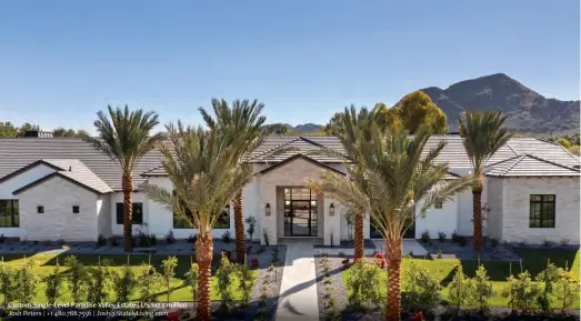  ?? ?? Custom Single-Level Paradise Valley Estate | US $12.5 million Josh Peters | +1 480.788.7556 | Josh@StatelyLiv­ing.com