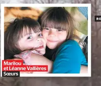  ??  ?? Marilou et Léanne Vallières Soeurs