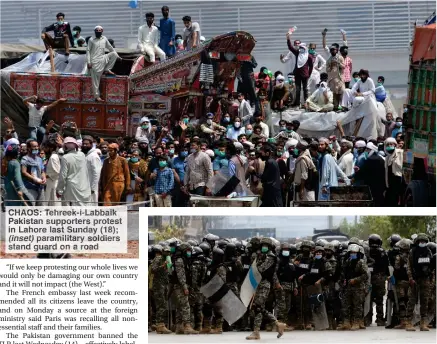  ??  ?? CHAOS: Tehreek-i-Labbaik Pakistan supporters protest in Lahore last Sunday (18); (inset) paramilita­ry soldiers stand guard on a road