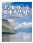  ??  ?? Everything Shuswap: A Geographic Handbook Volume 1 By Jim Cooperman