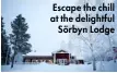  ??  ?? Escape the chill at the delightful Sörbyn Lodge