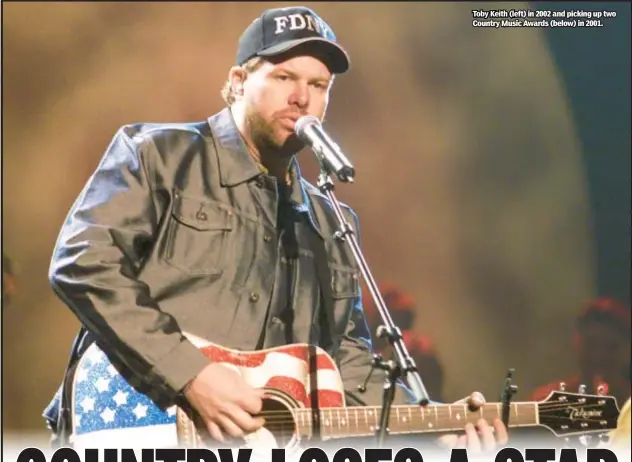  ?? ?? Toby Keith (left) in 2002 and picking up two Country Music Awards (below) in 2001.