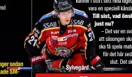  ??  ?? Det har gått åtta säsonger sedan Linköping senast spelade SMfinal. Då, 2007/2008, gjorde man det för andra året i rad, men tappade 2–0 i matcher mot HV71 till 2–4. Säsongen innan var det Modo som besegrade ”Cluben” med samma siffror.
Sylvegård.