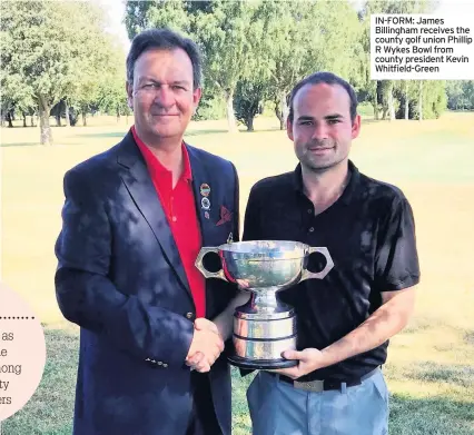  ??  ?? IN-FORM: James Billingham receives the county golf union Phillip R Wykes Bowl from county president Kevin Whitfield-Green