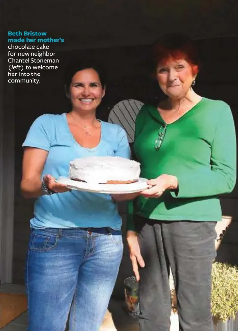  ??  ?? Beth Bristow made her mother’s chocolate cake for new neighbor Chantel Stoneman (left) to welcome her into the community.