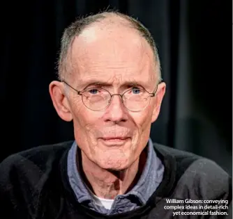  ??  ?? William Gibson: conveying complex ideas in detail-rich
yet economical fashion.