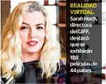  ??  ?? REALIDAD VIRTUAL. Sarah Hoch, directora del GIFF, destacó que se exhibirán 188 películas de 44 países.