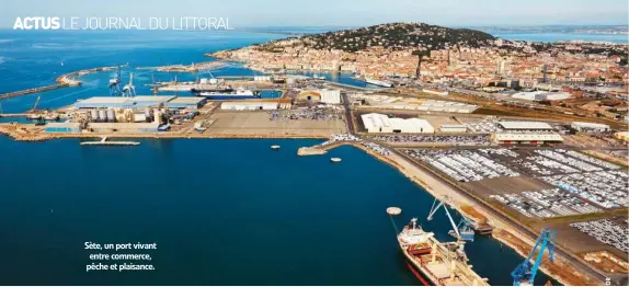  ??  ?? Sète, un port vivant entre commerce, pêche et plaisance.