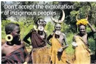  ??  ?? Don’t accept the exploitati­on of indigenous peoples