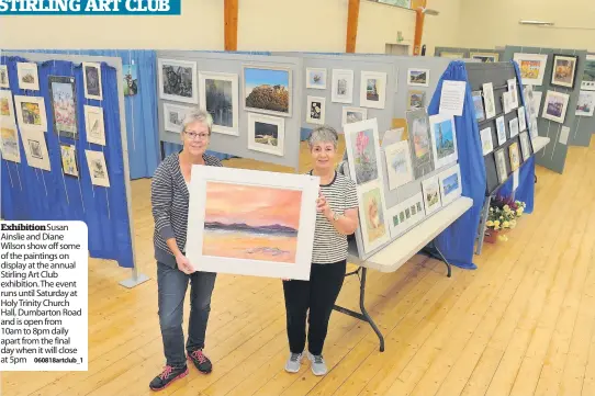  ?? 060818artc­lub_1 ?? Exhibition­Susan Ainslie and Diane Wilson show off some of the paintings on display at the annual Stirling Art Club exhibition. The event runs until Saturday at Holy Trinity Church Hall, Dumbarton Road and is open from 10am to 8pm daily apart from the...