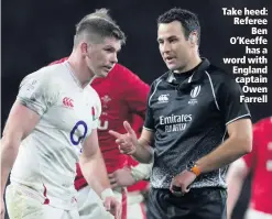  ??  ?? Take heed: Referee
Ben O’keeffe
has a word with England captain Owen Farrell