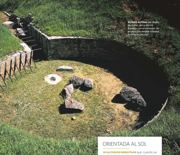  ??  ?? ESTADO ACTUAL del tholos de Vafio, cerca del río Eurotas,con el corredor de acceso y la amplia cámara funeraria circular.