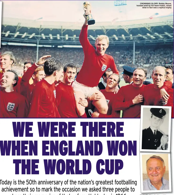  ??  ?? CROWNING GLORY: Bobby Moore, hoisted aloft by his team-mates, raises what in fact was a replica trophy ON DUTY: Peter had to get his hands on the Jules Rimet Trophy