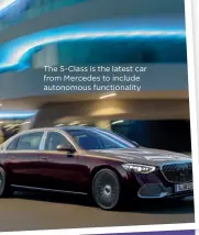  ??  ?? The S-Class is the latest car from Mercedes to include autonomous functional­ity
