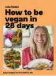  ?? BY LAILA MADSÖ (HEADLINE HOME, £18.99) ?? HOW TO BE VEGAN IN 28 DAYS