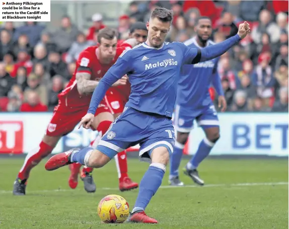  ??  ?? > Anthony Pilkington could be in line for a return to the Cardiff side at Blackburn tonight