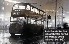  ?? ?? A double decker bus in Manchester during the Midday Smog in November 1953