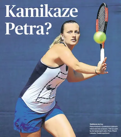  ??  ?? Natěšená do hry Petra Kvitová v posledních týdnech trénovala bez omezení. Těší se zpátky do tenisových arén. Foto: Pavel Lebeda, Česká sportovní