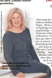  ?? ?? Coach Monika Scheddin rät dazu, nervige Situatione­n mit Humor zu nehmen.