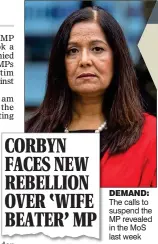  ??  ?? DEMAND: The calls to suspend the MP revealed in the MoS last week CORBYN FACES NEW REBELLION OVER ‘WIFE BEATER’ MP