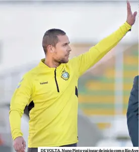  ??  ?? DE VOLTA. Nuno Pinto vai jogar de início com o Rio Ave