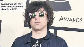  ??  ?? Ryan Adams at the 57th annual Grammy Awards in 2015