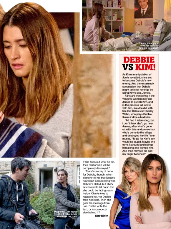  ??  ?? Desperate Cain hopes that Debbie never discovers the truth There’s some good news for Debbie – Sarah is doing well