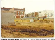  ?? (Courtesy Photo/Rob Brothers and Arvest Bank) ?? The First National Bank expanded in 1980 to include almost the entire block north of Walnut Street from Second to Third streets. This photo shows the site with the old buildings removed just before new constructi­on of the First National Plaza.