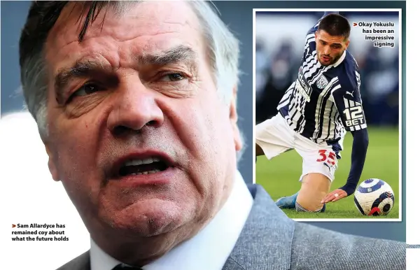  ??  ?? > Sam Allardyce has remained coy about what the future holds > Okay Yokuslu has been an impressive
signing