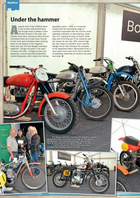  ??  ?? Lef ft: The Mauger collection ensured a few speedway notables weere in the auction checking a few things out. We spotted Eric Boocock,1976world Champ Peter Collins and Ken Eyrre, all who raced with and against Mauger in his day. Be elow: A look in the...