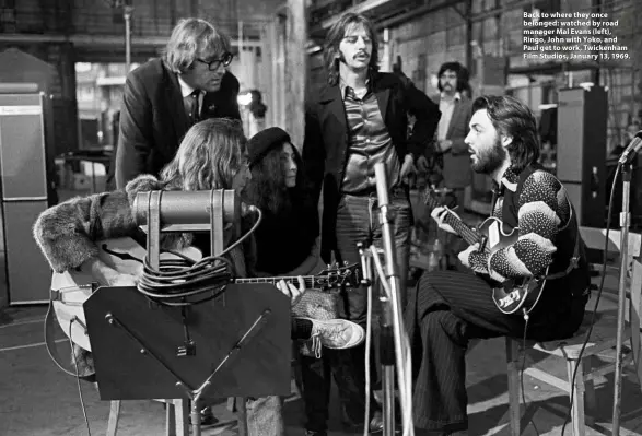  ??  ?? Back to where they once belonged: watched by road manager Mal Evans (left), Ringo, John with Yoko, and Paul get to work, Twickenham Film Studios, January 13, 1969.