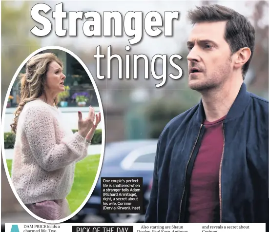  ??  ?? One couple’s perfect life is shattered when a stranger tells Adam (Richard Armitage), right, a secret about his wife, Corinne (Dervla Kirwan), inset