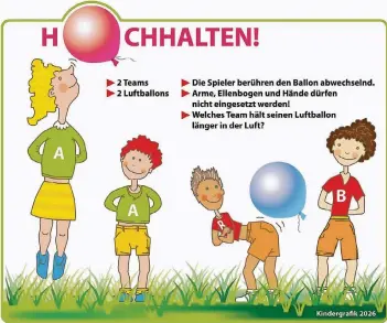  ??  ?? Und noch ein Spiel: Zwei Mannschaft­en versuchen, Luftballon­s so lange wie möglich in der Luft zu halten. Sie dürfen dabei aber Hände und Arme nicht einsetzen. Die Frage ist: Wer schafft’s am längsten?