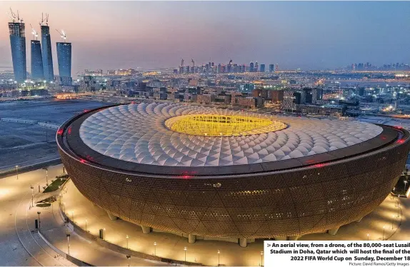  ?? Picture: David Ramos/Getty Images ?? An aerial view, from a drone, of the 80,000-seat Lusail Stadium in Doha, Qatar which will host the final of the 2022 FIFA World Cup on Sunday, December 18