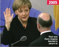  ??  ?? That was then: Angela Merkel is sworn in
