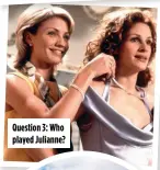  ?? ?? Question 3: Who played Julianne?