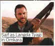  ?? ?? Saif as Langda Tyagi in Omkara.