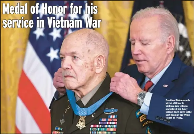  ?? ?? President Biden awards Medal of Honor to Vietnam War veteran and retired U.S. Army Colonel Paris Davis in the East Room of the White House on Friday.